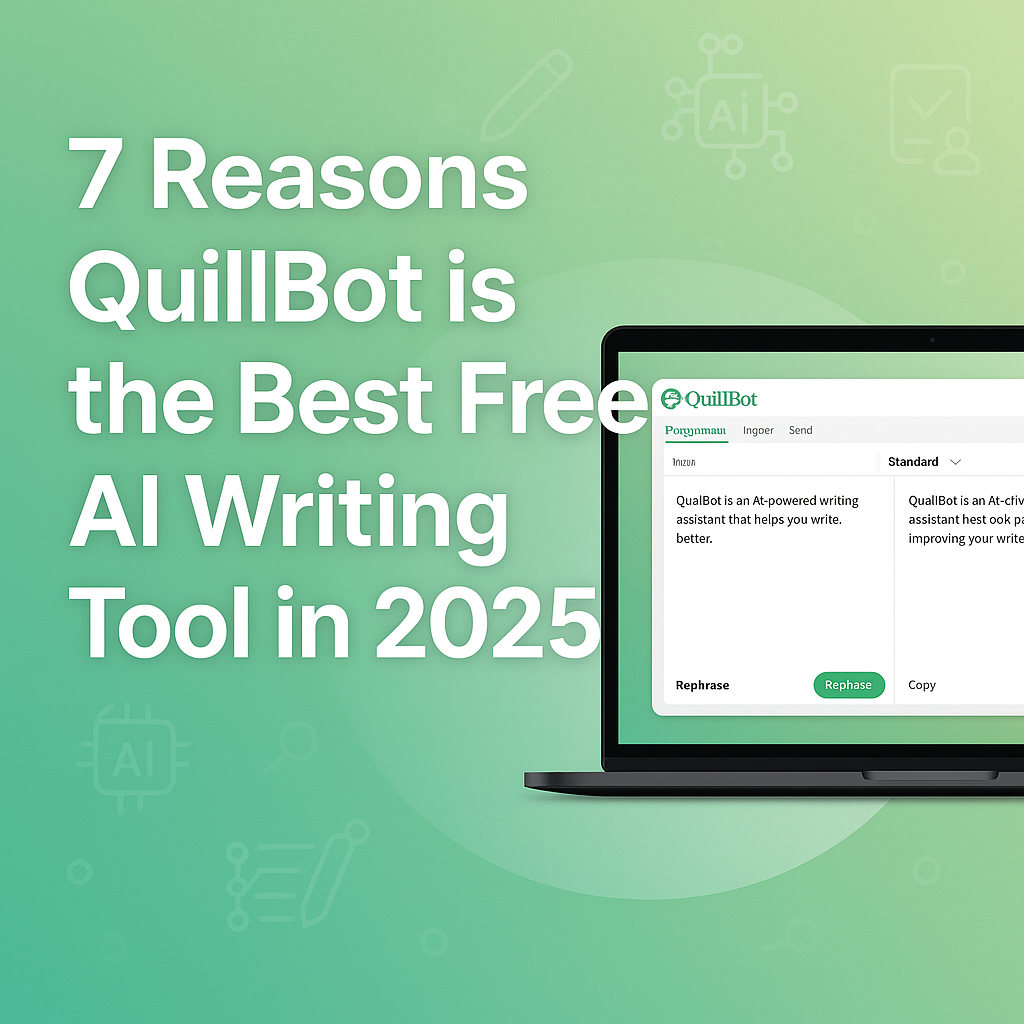 7 reasons Quillbot is the best AI writing tool in 2025
